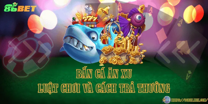 Bắn cá ăn xu – Luật chơi và cách trả thưởng Bắn cá ăn xu – Luật chơi và cách trả thưởng