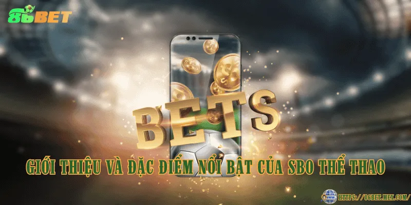 SBO Thể Thao – Điểm đến cá cược thể thao uy tín tại 86BET Giới thiệu và đặc điểm nổi bật của SBO Thể Thao