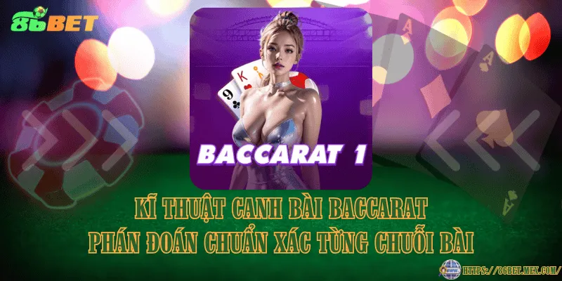 Kĩ thuật canh bài Baccarat phán đoán chuẩn xác từng chuỗi bài Kĩ thuật canh bài Baccarat phán đoán chuẩn xác từng chuỗi bài