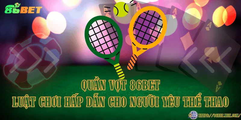 Quần vợt 86BET – Luật chơi hấp dẫn cho người yêu thể thao Quần vợt 86BET – Luật chơi hấp dẫn cho người yêu thể thao