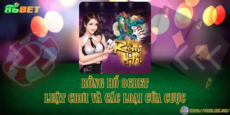 Rồng hổ 86BET – Luật chơi và các loại cửa cược Rồng hổ 86BET – Luật chơi và các loại cửa cược